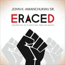 Eraced: Uncovering the Lies of Critical Race Theory and Abortion by John K. Amanchukwu