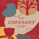 The Covenant Story: Trusting the Love of a Faithful God by Sonya Leigh Anderson
