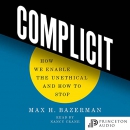 Complicit: How We Enable the Unethical and How to Stop by Max H. Bazerman
