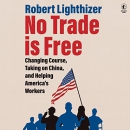 No Trade Is Free by Robert Lighthizer