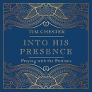 Into His Presence: Praying with the Puritans by Tim Chester