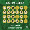 For a Dollar and a Dream: State Lotteries in Modern America by Jonathan D. Cohen