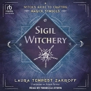 Sigil Witchery: A Witch's Guide to Crafting Magick Symbols by Laura Tempest Zakroff