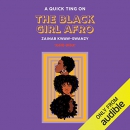 A Quick Ting on the Black Girl Afro by Zainab Kwaw-Swanzy