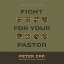 Fight for Your Pastor by Peter Orr