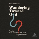 Wandering Toward God by Travis Dickinson