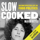 Slow Cooked: An Unexpected Life in Food Politics by Marion Nestle