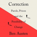 Correction: Parole, Prison, and the Possibility of Change by Ben Austen