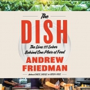 The Dish: The Lives and Labor Behind One Plate of Food by Andrew Friedman