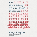 Roe: The History of a National Obsession by Mary Ziegler