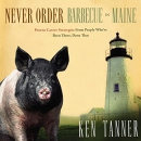 Never Order Barbecue in Maine by Ken Tanner