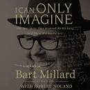 I Can Only Imagine by Bart Millard