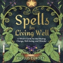 Spells for Living Well by Phyllis Curott