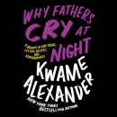 Why Fathers Cry at Night by Kwame Alexander