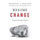 Regime Change: Toward a Postliberal Future by Patrick J. Deneen