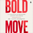 Bold Move: A 3-Step Plan to Transform Anxiety into Power by Luana Marques