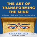 The Art of Transforming the Mind by B. Alan Wallace