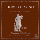 How to Say No: An Ancient Guide to the Art of Cynicism by Diogenes Laertius