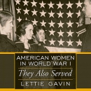American Women in World War I by Lettie Gavin