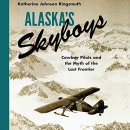 Alaska's Skyboys by Katherine Johnson Ringsmuth