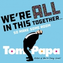 We're All in This Together by Tom Papa