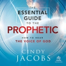 The Essential Guide to the Prophetic by Cindy Jacobs