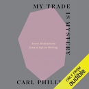My Trade Is Mystery by Carl Phillips