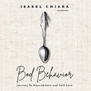 Bod Behavior: Journey to Nourishment and Self-Love by Isabel Chiara