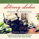 Literary Ladies' Guide to the Writing Life by Nava Atlas