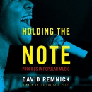 Holding the Note: Profiles in Popular Music by David Remnick