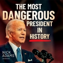 The Most Dangerous President in History by Nick Adams