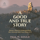 A Good and True Story by Paul M. Gould