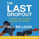 The Last Dropout: A Model for Creating Educational Equity by Bill Milliken