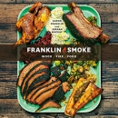 Franklin Smoke: Wood, Fire, Food by Aaron Franklin