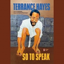 So to Speak by Terrance Hayes