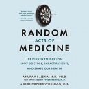 Random Acts of Medicine by Anupam B. Jena