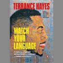 Watch Your Language by Terrance Hayes