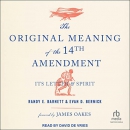 The Original Meaning of the Fourteenth Amendment by Randy E. Barnett