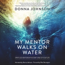 My Mentor Walks on Water by Donna Johnson