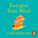 Energize Your Mind: A Monk's Guide to Mindful Living by Gaur Gopal Das