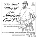 The Great "What Ifs" of the American Civil War by Chris Mackowski