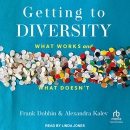 Getting to Diversity: What Works and What Doesn't by Frank Dobbin