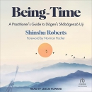 Being-Time: A Practitioner's Guide to Dogen's Shobogenzo Uji by Shinshu Roberts