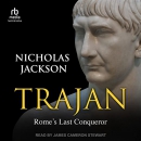 Trajan: Rome's Last Conqueror by Nicholas Jackson