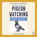 A Pocket Guide to Pigeon Watching by Rosemary Mosco