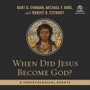 When Did Jesus Become God? by Bart D. Ehrman