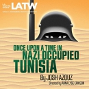 Once upon a Time in Nazi Occupied Tunisia by Josh Azouz