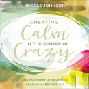 Creating Calm in the Center of Crazy by Nicole Johnson