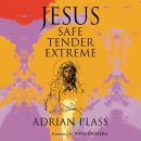 Jesus-Safe, Tender, Extreme by Adrian Plass