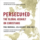 Persecuted: The Global Assault on Christians by Paul Marshall